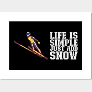 Life Is Simple Just Add Snow - Ski Jumping Gift Posters and Art